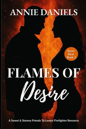 FLAMES OF DESIRE A Sweet & Steamy Friends to Lovers Romance