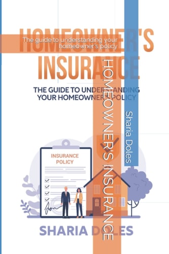 Homeowner's Insurance The Guide to Understanding Your Homeowner's Policy