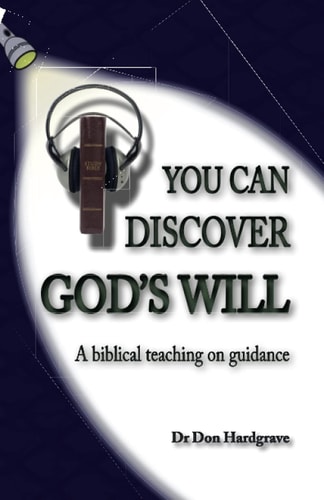 You Can Discover God's Will A Look at the Biblical Teaching of Guidance