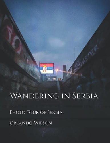 Wandering in Serbia Photo Tour of Serbia