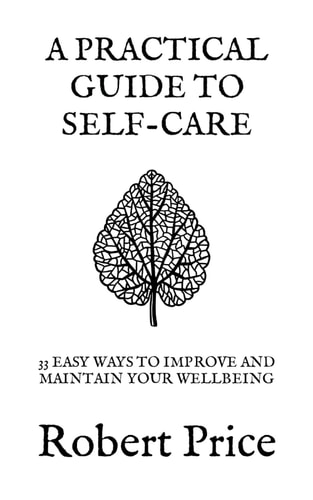 A Practical Guide to Self Care 33 Easy Ways to Improve and Maintain Your Wellbeing