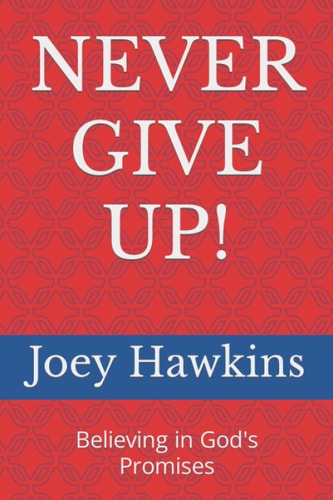 Never Give Up! Believing in God's Promises