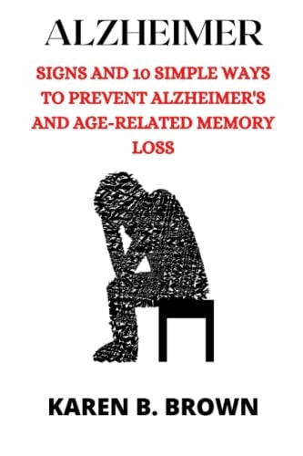 Alzheimer Signs And10 Simple Ways to Prevent Alzheimer's and Age-Related Memory Loss