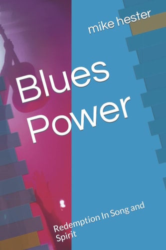 Blues Power Redemption In Song and Spirit