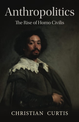 Anthropolitics The Rise of Homo Civilis