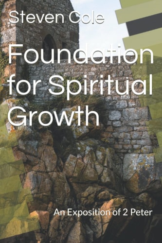 Foundation for Spiritual Growth An Exposition of 2 Peter