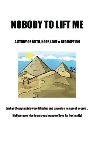 Nobody to Lift Me A Story of Faith, Hope, Love & Redemption