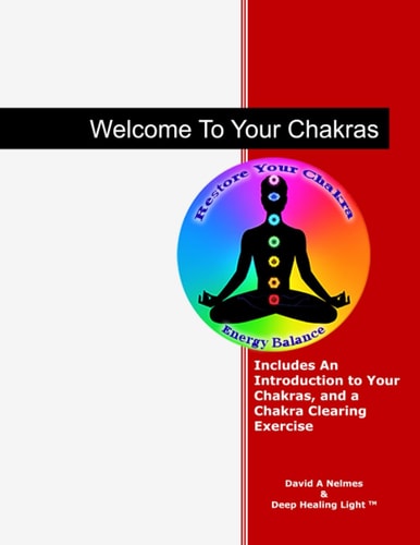 Welcome To Your Chakras An Introduction to Your Chakras, Chakra Clearing, and Self-Healing