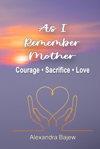 As I Remember Mother Courage, Sacrifice, Love