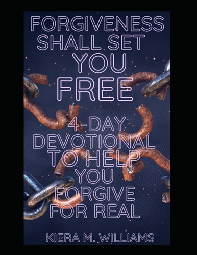 Forgiveness Shall Set You Free 4-Day Devotional To Help You Forgive For Real