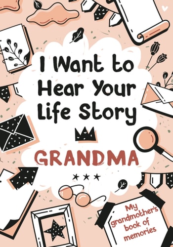 I Want to Hear Your Life Story Grandma My Grandmother's Book of Memories.