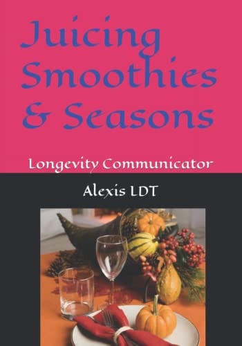 Juicing Smoothies & Seasons Longevity Communicator