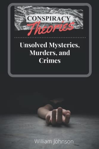 Conspiracy Theories Unsolved Mysteries, Murders, & Crimes