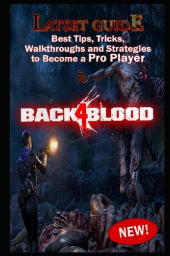 Back 4 Blood Latset Guide Best Tips, Tricks, Walkthroughs and Strategies to Become a Pro Player