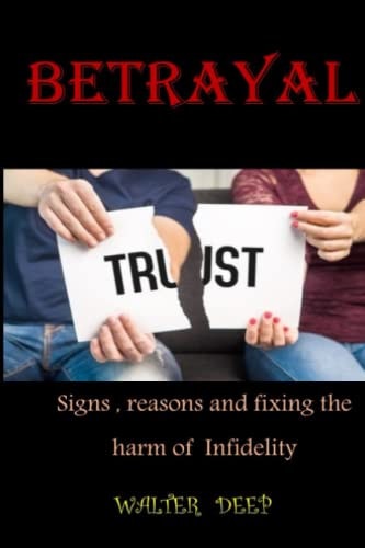 Betrayal Sings, Reasons and Fixing the Harm of Infidelity