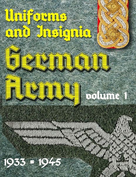 Uniform and Insignia or the German Army 1933 - 1945: Volume 1