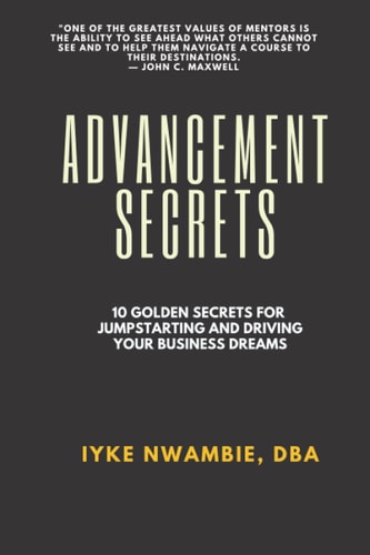 Advancement Secrets 10 Golden Secrets for Jumpstarting and Driving Your Business Dream