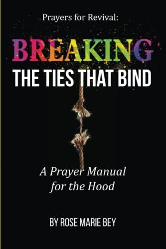 Breaking The Ties That Bind A Prayer Manual for the Hood