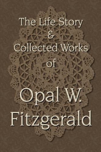 The Life Story & Collected Works of Opal W. Fitzgerald
