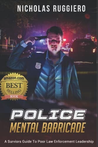 Police Mental Barricade A Survivor's Guide to Poor Law Enforcement Leadership