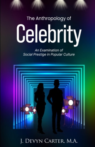 The Anthropology of Celebrity An Examination of Social Prestige in Popular Culture