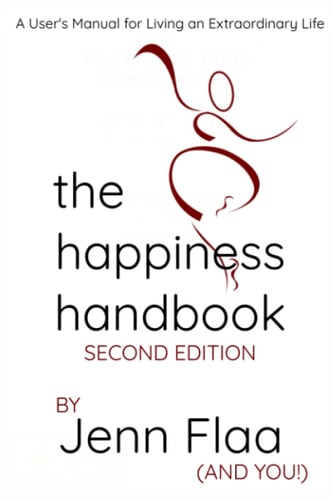 The Happiness Handbook A User's Manual for Living Your Extraordinary Life