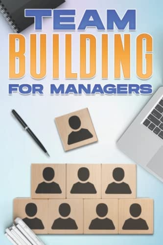 Team Building for Managers Management Skills for Managers