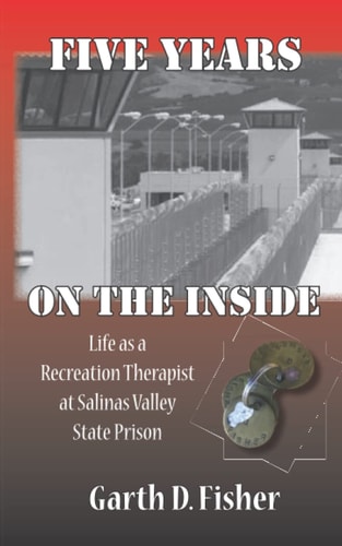 Five Years On The Inside Life as a Recreation Therapist at Salinas Valley State Prison