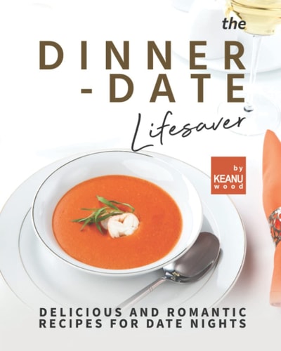 The Dinner-Date Lifesaver Delicious and Romantic Recipes for Date Nights