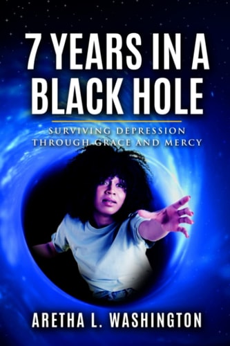 7 Years in a Black Hole Surviving Depression Through Grace and Mercy