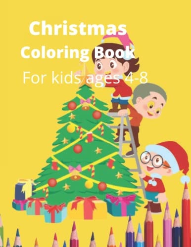 Christmas Coloring Book A Holiday Coloring Book for Kids Ages 4 to 8