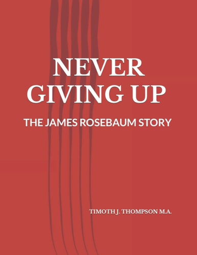 Never Giving Up The James Rosebaum Story