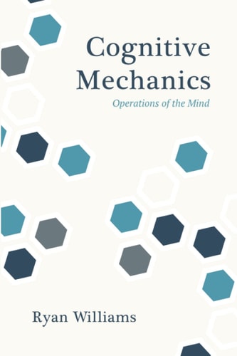 Cognitive Mechanics Operations of the Mind