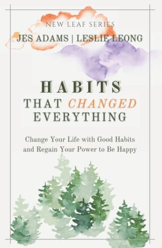 Habits That Changed Everything Change Your Life with Good Habits and Regain Your Power to Be Happy