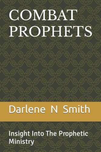 Combat Prophets Insight Into The Prophetic Ministry