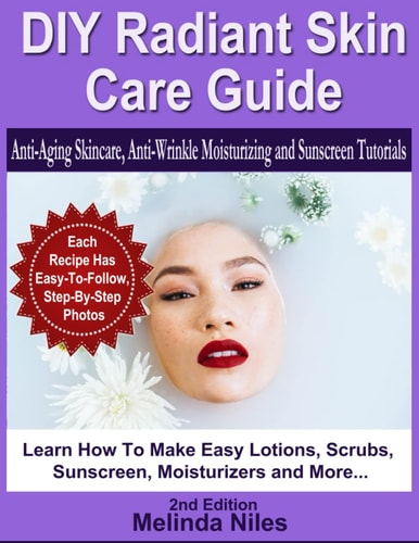 DIY Radiant Skin Care Guide Anti-Aging Skincare, Anti-Wrinkle Moisturizing and Sunscreen Tutorials