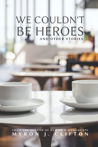 We Couldn't Be Heroes And Other Stories