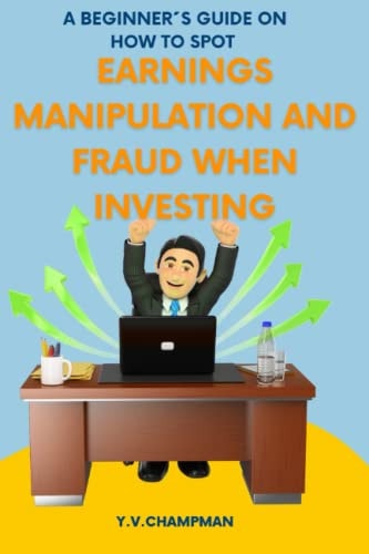 A Beginner ́s Guide on how to Spot Earnings Manipulation and Fraud when Investing