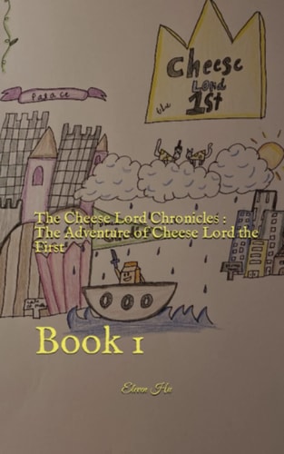 The Cheese Lord Chronicles The Adventure of Cheese Lord the First: Book 1