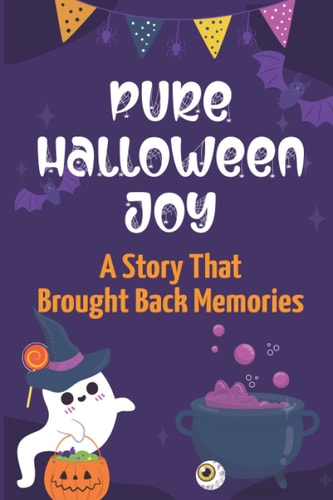 Pure Halloween Joy A Story That Brought Back Memories: Adventures On Halloween Night