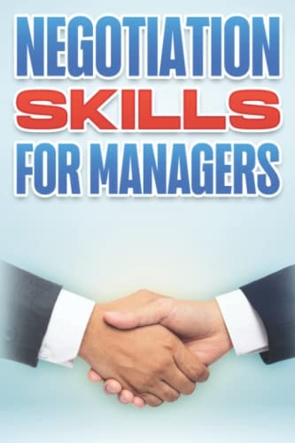 NEGOTIATION SKILLS FOR MANAGERS Management Skills for Managers #5
