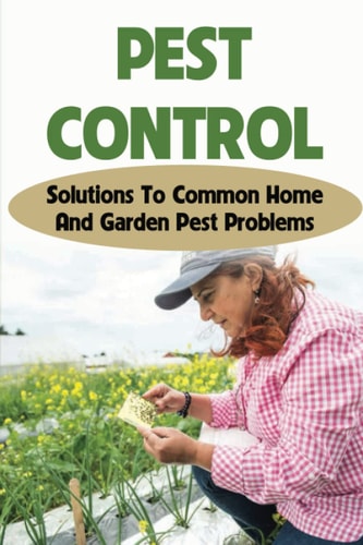 Pest Control Solutions To Common Home And Garden Pest Problems: Pest Control Strategies