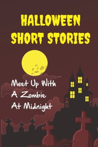 Halloween Short Stories Meet Up With A Zombie At Midnight: Book Story About Halloween