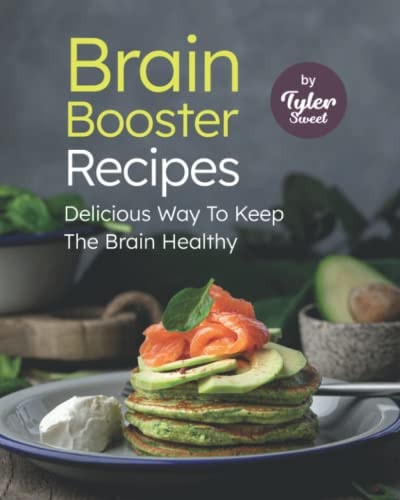 Brain Booster Recipes Delicious Way To Keep The Brain Healthy