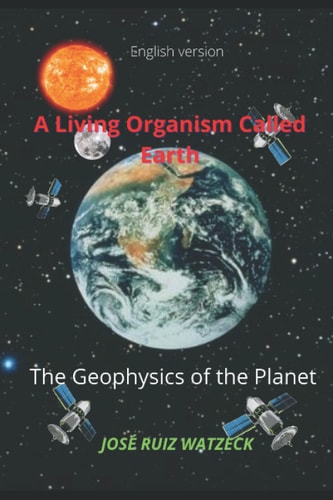 A Living Organism Called Earth The Geophysics of the Planet