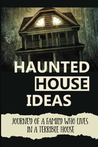 Haunted House Ideas Journey Of A Family Who Lives In A Terrible House: Ghosts Story