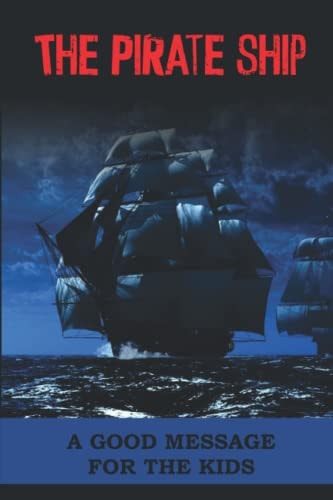 The Pirate Ship A Good Message For The Kids: Spooky Stories For Kids