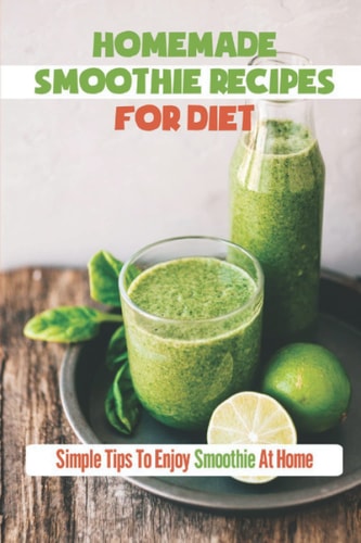Homemade Smoothie Recipes For Diet Simple Tips To Enjoy Smoothie At Home: Smoothie Recipe