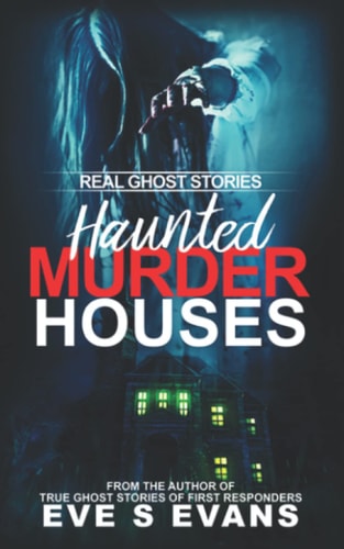 Real Ghost Stories Haunted Murder Houses