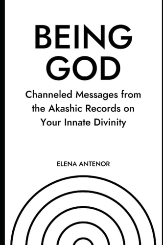 Being God Channeled Messages from the Akashic Records on Your Innate Divinity